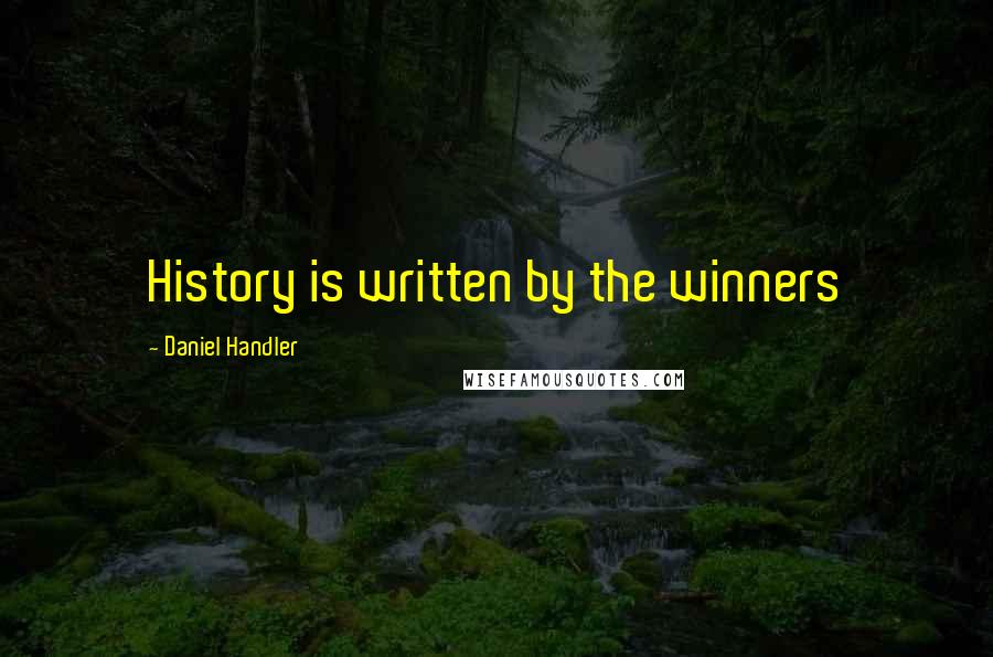 Daniel Handler quotes: History is written by the winners