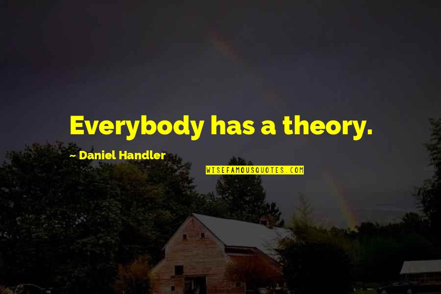 Daniel Handler Quotes By Daniel Handler: Everybody has a theory.