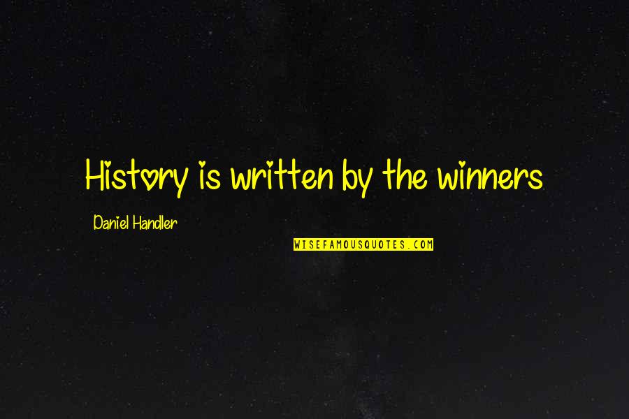 Daniel Handler Quotes By Daniel Handler: History is written by the winners