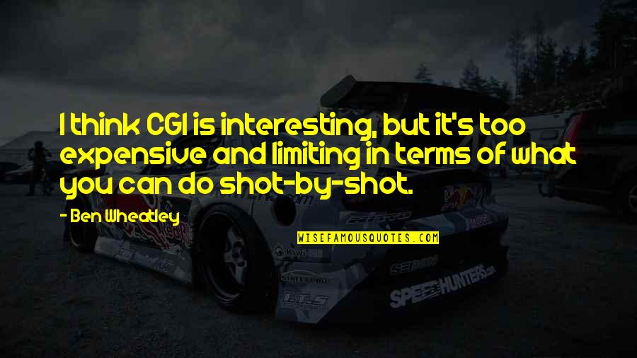 Daniel Hertz Quotes By Ben Wheatley: I think CGI is interesting, but it's too