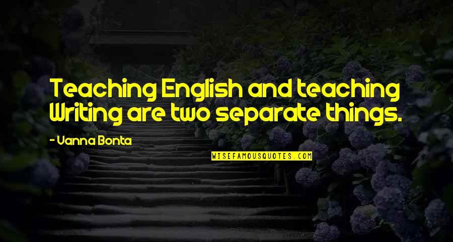 Daniel Hertz Quotes By Vanna Bonta: Teaching English and teaching Writing are two separate