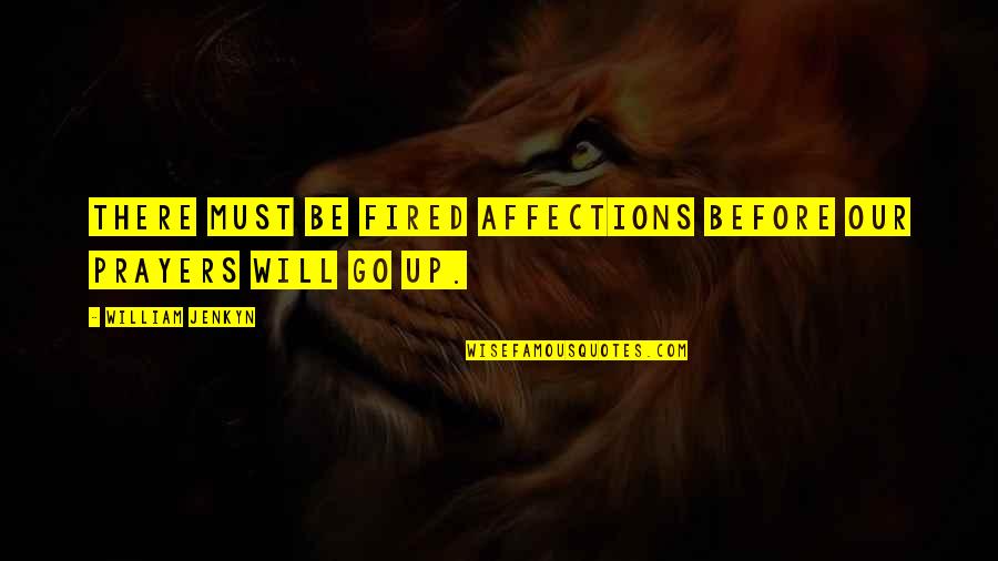 Daniel Hertz Quotes By William Jenkyn: There must be fired affections before our prayers