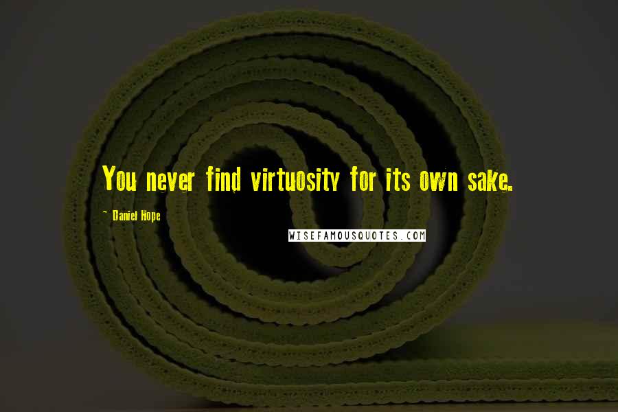 Daniel Hope quotes: You never find virtuosity for its own sake.