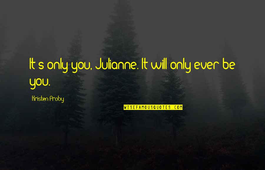 Daniel In The Bible Quotes By Kristen Proby: It's only you, Julianne. It will only ever Daniel In The Bible Quotes By Kristen Proby: It's only you, Julianne. It will only ever