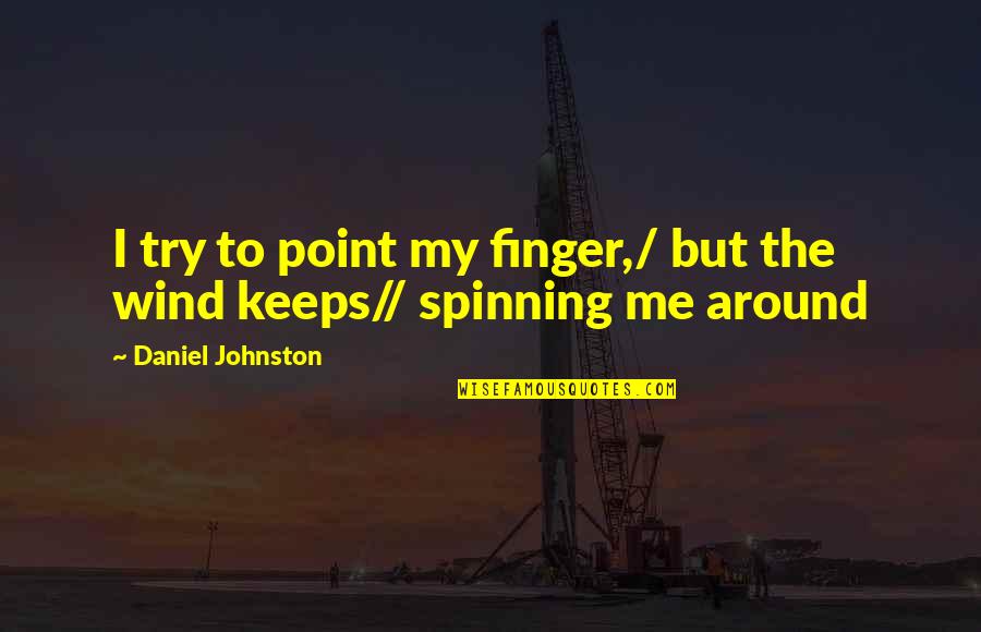 Daniel Johnston Quotes By Daniel Johnston: I try to point my finger,/ but the