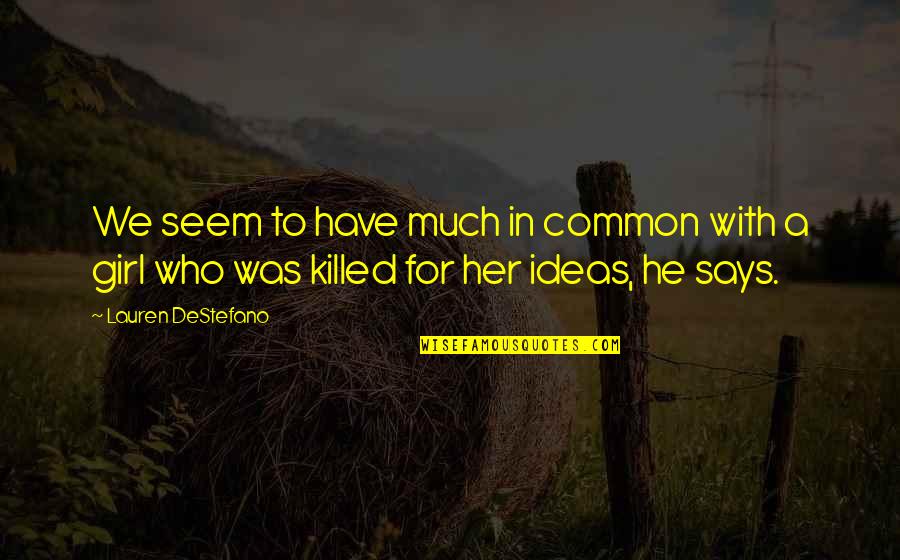 Daniel K Inouye Quotes By Lauren DeStefano: We seem to have much in common with Daniel K Inouye Quotes By Lauren DeStefano: We seem to have much in common with