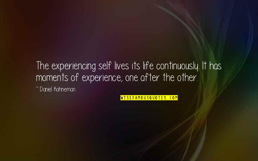 Daniel Kahneman Quotes By Daniel Kahneman: The experiencing self lives its life continuously. It