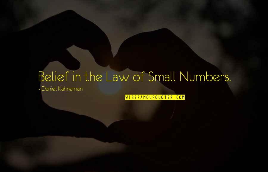 Daniel Kahneman Quotes By Daniel Kahneman: Belief in the Law of Small Numbers.
