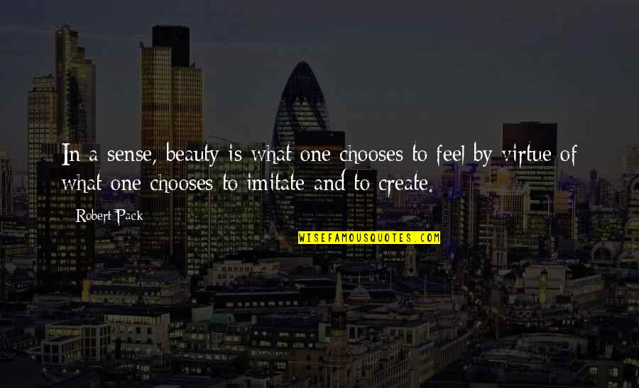 Daniel Kessler Quotes By Robert Pack: In a sense, beauty is what one chooses