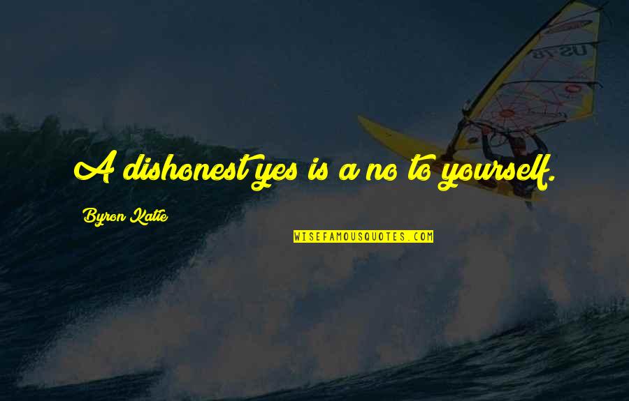 Daniel Kish Quotes By Byron Katie: A dishonest yes is a no to yourself.
