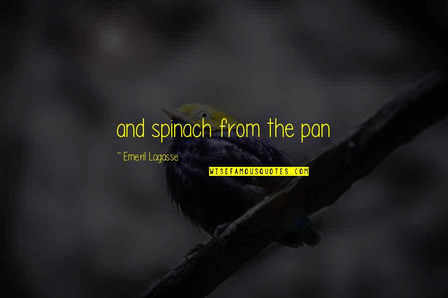 Daniel Komen Quotes By Emeril Lagasse: and spinach from the pan Daniel Komen Quotes By Emeril Lagasse: and spinach from the pan