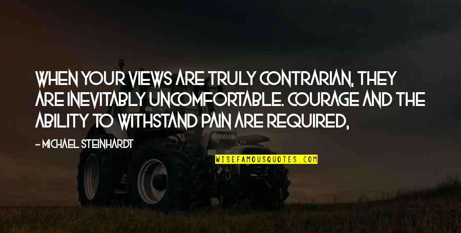 Daniel Kraft Quotes By Michael Steinhardt: When your views are truly contrarian, they are Daniel Kraft Quotes By Michael Steinhardt: When your views are truly contrarian, they are