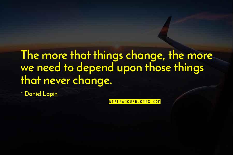 Daniel Lapin Quotes By Daniel Lapin: The more that things change, the more we