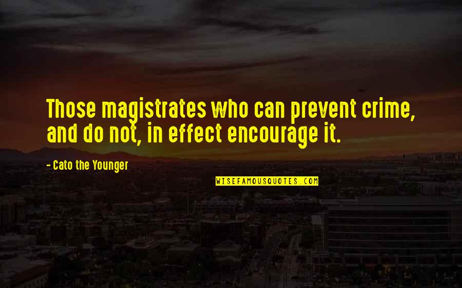 Daniel Levy Quotes By Cato The Younger: Those magistrates who can prevent crime, and do Daniel Levy Quotes By Cato The Younger: Those magistrates who can prevent crime, and do