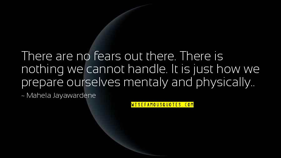 Daniel Levy Quotes By Mahela Jayawardene: There are no fears out there. There is