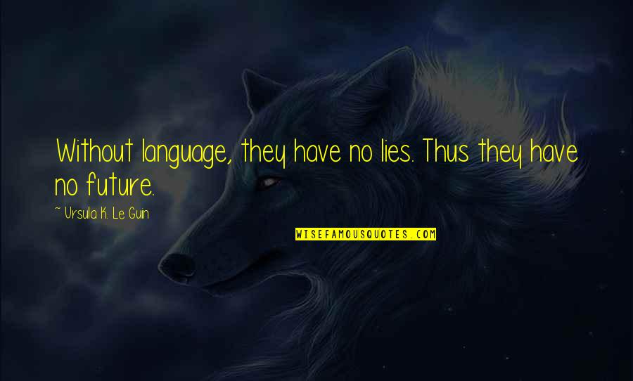Daniel Levy Quotes By Ursula K. Le Guin: Without language, they have no lies. Thus they