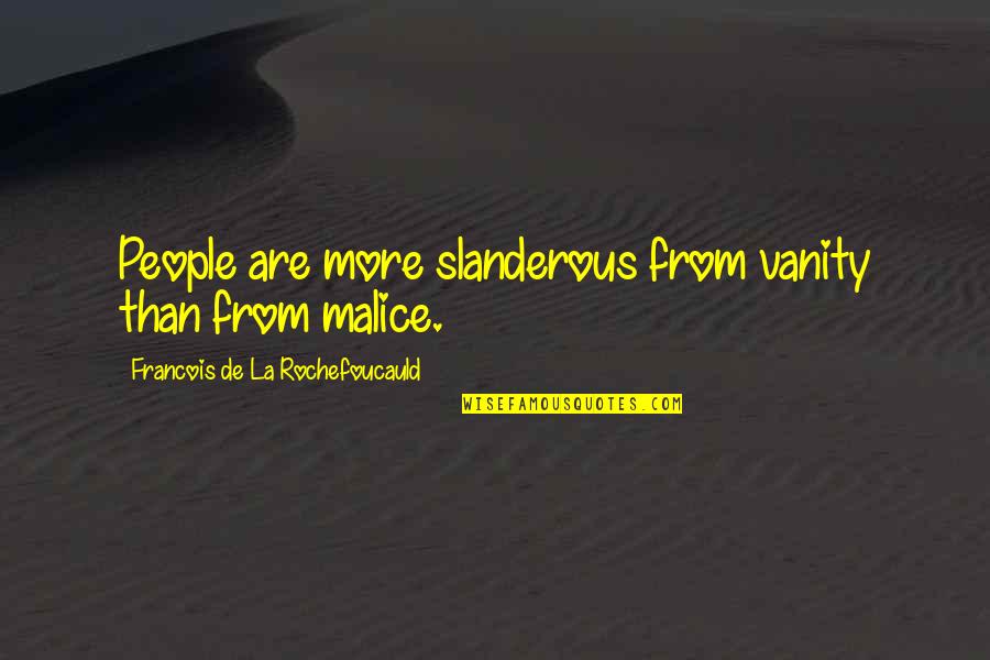 Daniel Lieberman Quotes By Francois De La Rochefoucauld: People are more slanderous from vanity than from