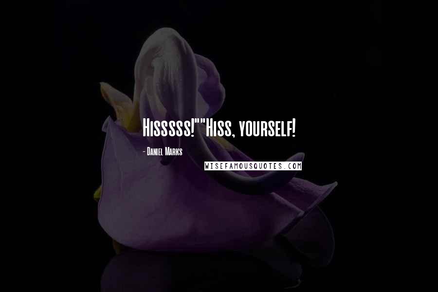 Daniel Marks quotes: Hisssss!""Hiss, yourself!