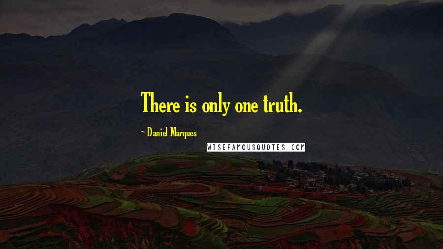 Daniel Marques quotes: There is only one truth. Daniel Marques quotes: There is only one truth.