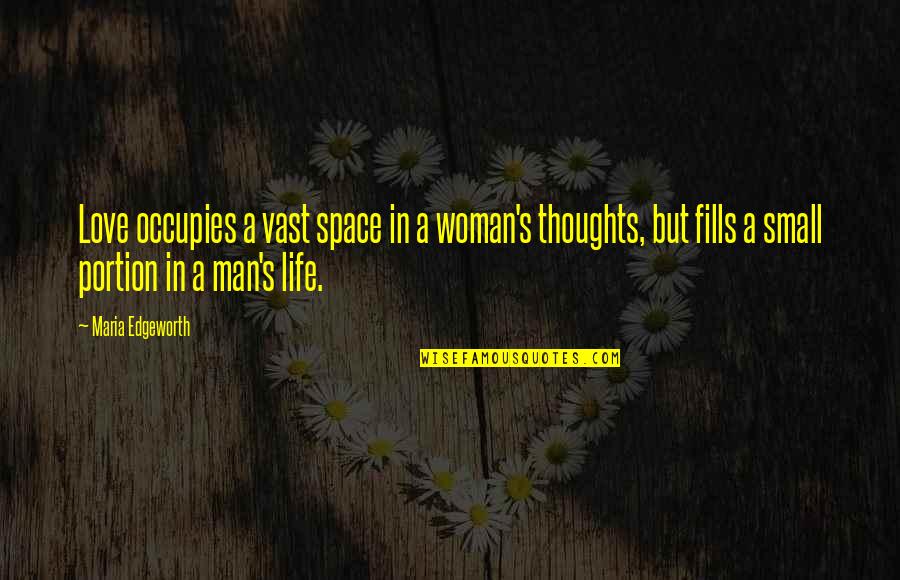 Daniel Matsunaga Quotes By Maria Edgeworth: Love occupies a vast space in a woman's