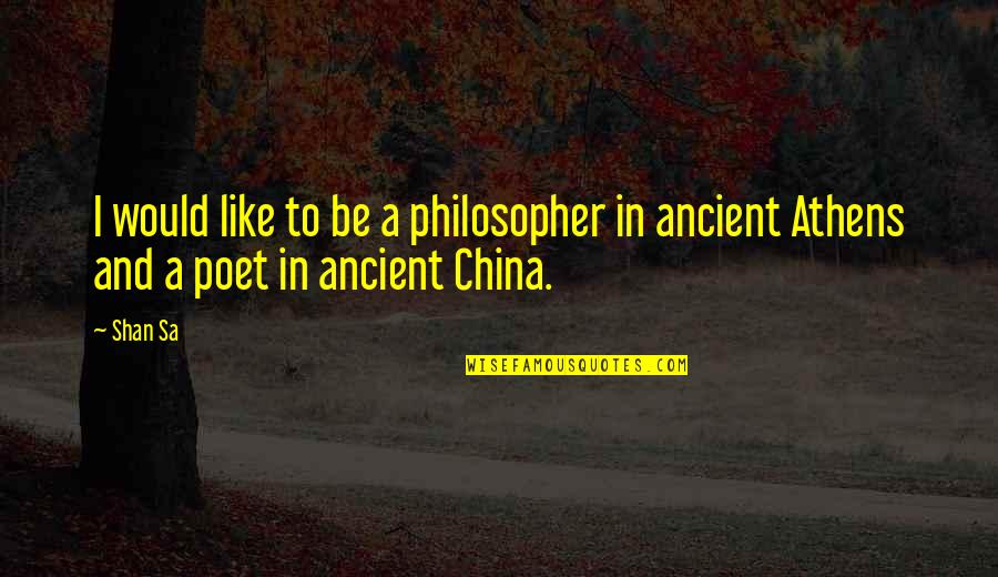 Daniel Mcevoy Quotes By Shan Sa: I would like to be a philosopher in