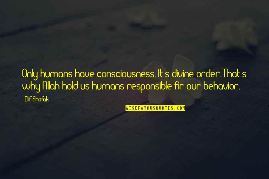 Daniel Meade Quotes By Elif Shafak: Only humans have consciousness. It's divine order. That's