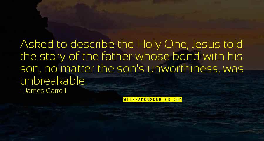 Daniel Meade Quotes By James Carroll: Asked to describe the Holy One, Jesus told