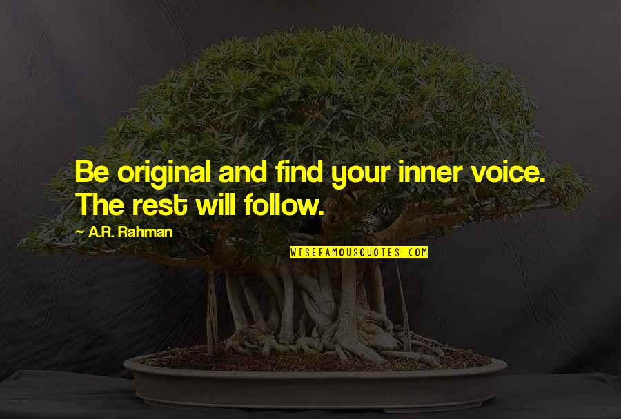 Daniel Meadows Quotes By A.R. Rahman: Be original and find your inner voice. The