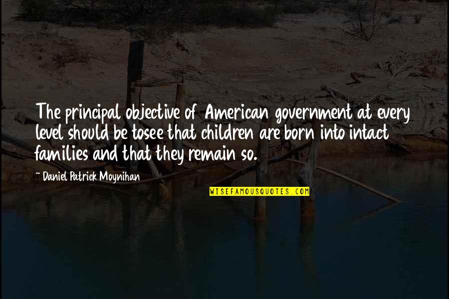Daniel Moynihan Quotes By Daniel Patrick Moynihan: The principal objective of American government at every Daniel Moynihan Quotes By Daniel Patrick Moynihan: The principal objective of American government at every