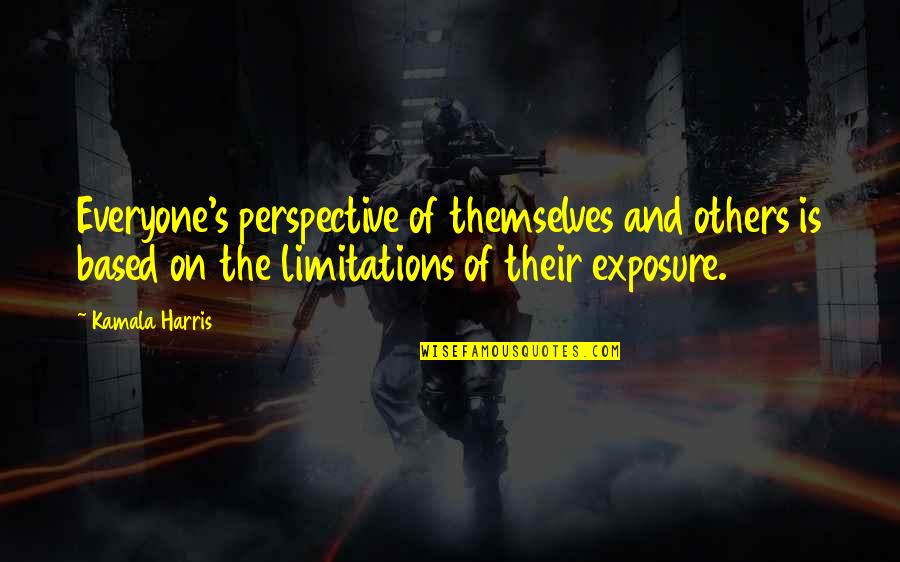 Daniel Nash Quotes By Kamala Harris: Everyone's perspective of themselves and others is based