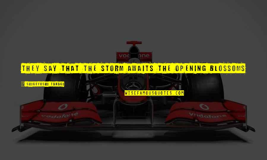 Daniel Nwosu Jr Quotes By Shigeyoshi Takagi: They say that the storm awaits the opening Daniel Nwosu Jr Quotes By Shigeyoshi Takagi: They say that the storm awaits the opening