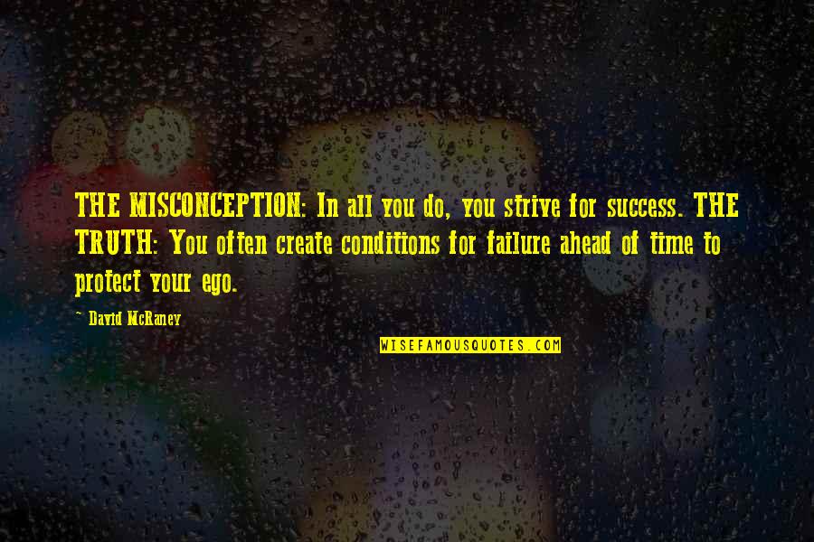 Daniel Odier Quotes By David McRaney: THE MISCONCEPTION: In all you do, you strive