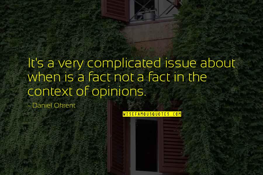 Daniel Okrent Quotes By Daniel Okrent: It's a very complicated issue about when is