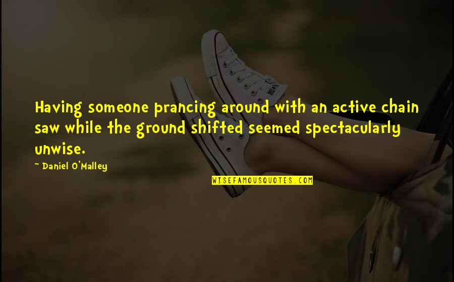 Daniel O'leary Quotes By Daniel O'Malley: Having someone prancing around with an active chain