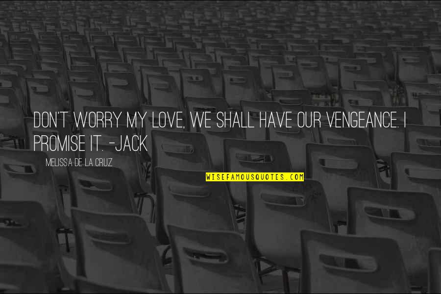 Daniel Oliveira Quotes By Melissa De La Cruz: Don't worry my love, we shall have our Daniel Oliveira Quotes By Melissa De La Cruz: Don't worry my love, we shall have our