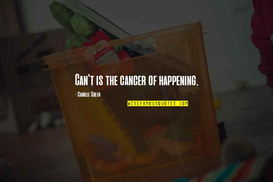 Daniel Olukoya Quotes By Charlie Sheen: Can't is the cancer of happening. Daniel Olukoya Quotes By Charlie Sheen: Can't is the cancer of happening.