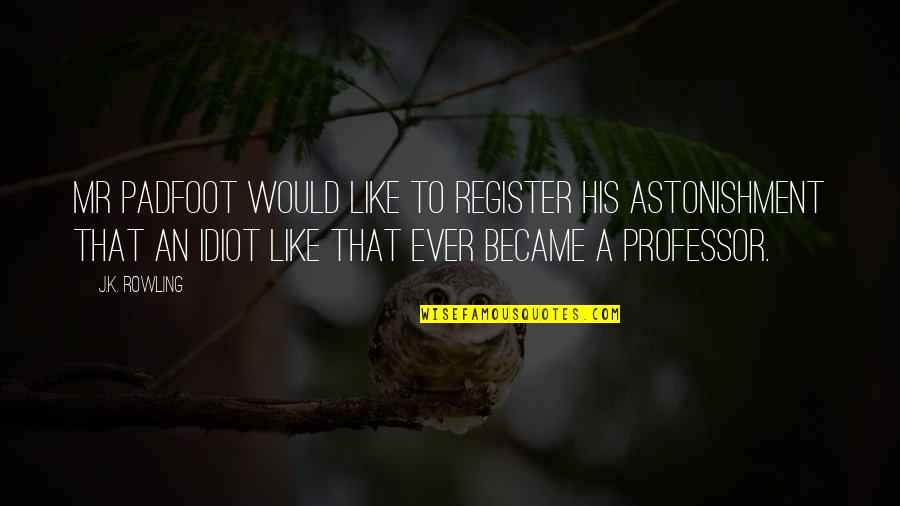 Daniel Padilla Quotes By J.K. Rowling: Mr Padfoot would like to register his astonishment Daniel Padilla Quotes By J.K. Rowling: Mr Padfoot would like to register his astonishment
