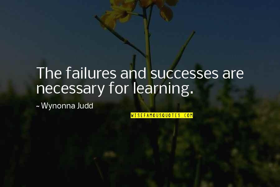 Daniel Pink A Whole New Mind Quotes By Wynonna Judd: The failures and successes are necessary for learning. Daniel Pink A Whole New Mind Quotes By Wynonna Judd: The failures and successes are necessary for learning.