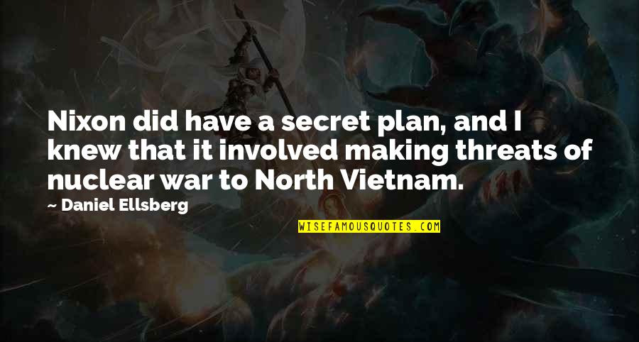 Daniel Plan Quotes By Daniel Ellsberg: Nixon did have a secret plan, and I
