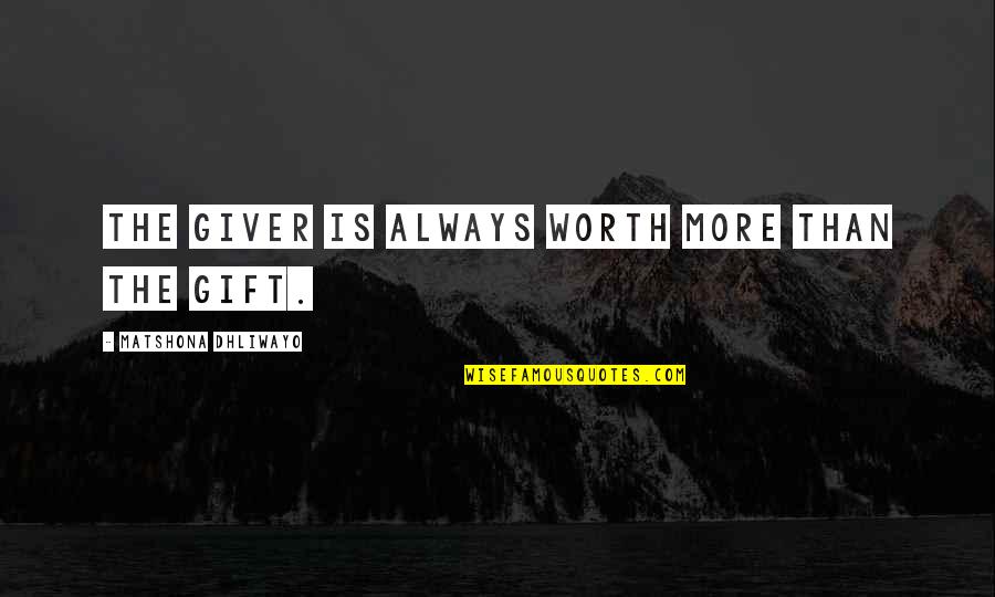 Daniel Plan Quotes By Matshona Dhliwayo: The giver is always worth more than the