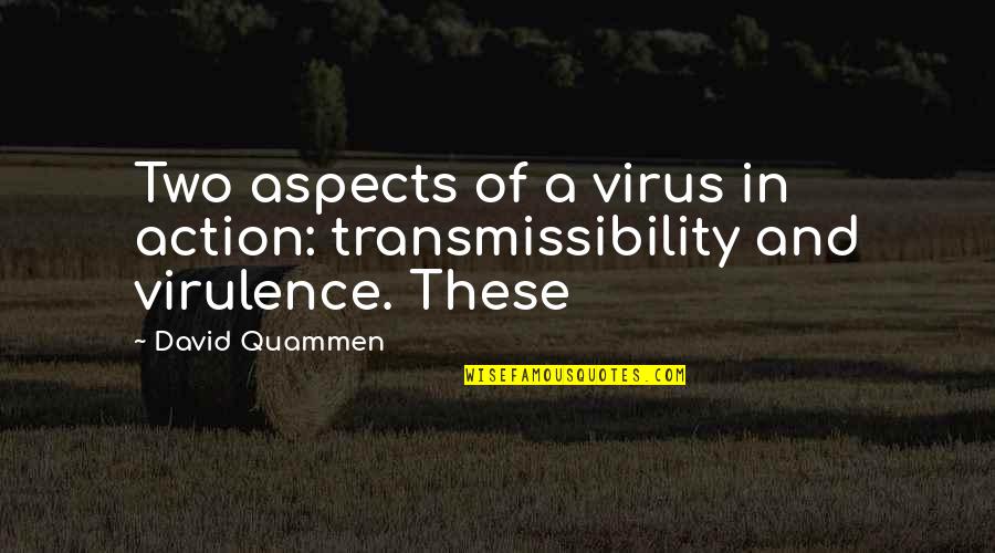 Daniel Priestley Quotes By David Quammen: Two aspects of a virus in action: transmissibility
