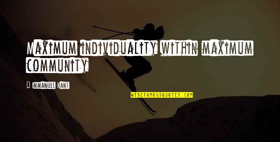 Daniel Quinn Beyond Civilization Quotes By Immanuel Kant: Maximum individuality within maximum community