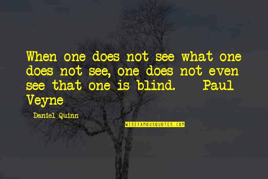Daniel Quinn Quotes By Daniel Quinn: When one does not see what one does