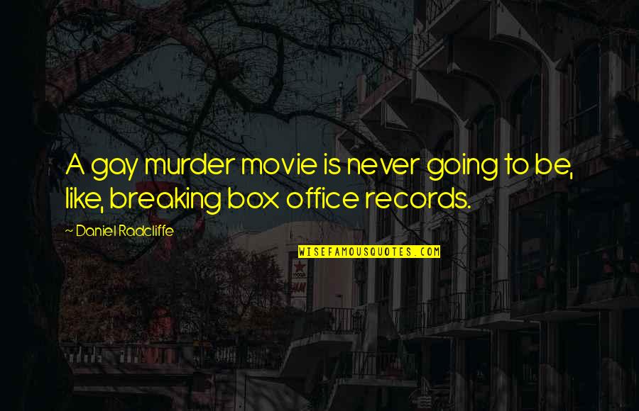 Daniel Radcliffe Quotes By Daniel Radcliffe: A gay murder movie is never going to Daniel Radcliffe Quotes By Daniel Radcliffe: A gay murder movie is never going to
