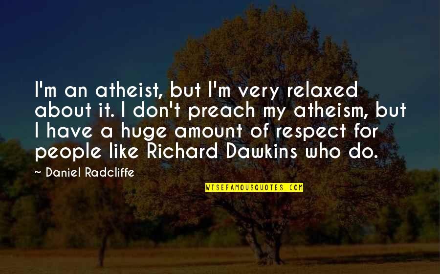 Daniel Radcliffe Quotes By Daniel Radcliffe: I'm an atheist, but I'm very relaxed about Daniel Radcliffe Quotes By Daniel Radcliffe: I'm an atheist, but I'm very relaxed about