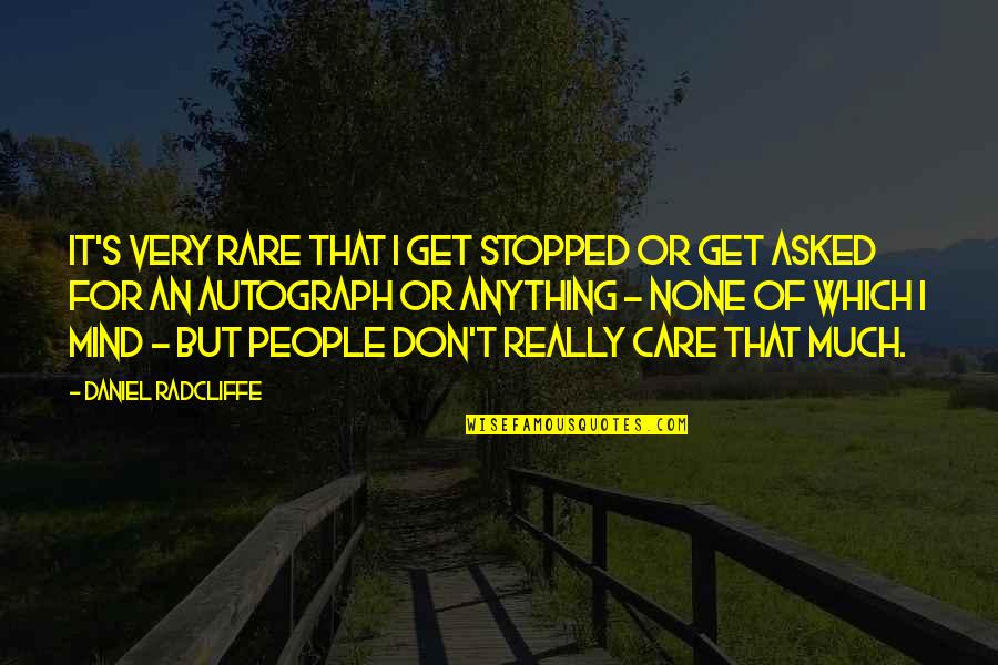 Daniel Radcliffe Quotes By Daniel Radcliffe: It's very rare that I get stopped or Daniel Radcliffe Quotes By Daniel Radcliffe: It's very rare that I get stopped or