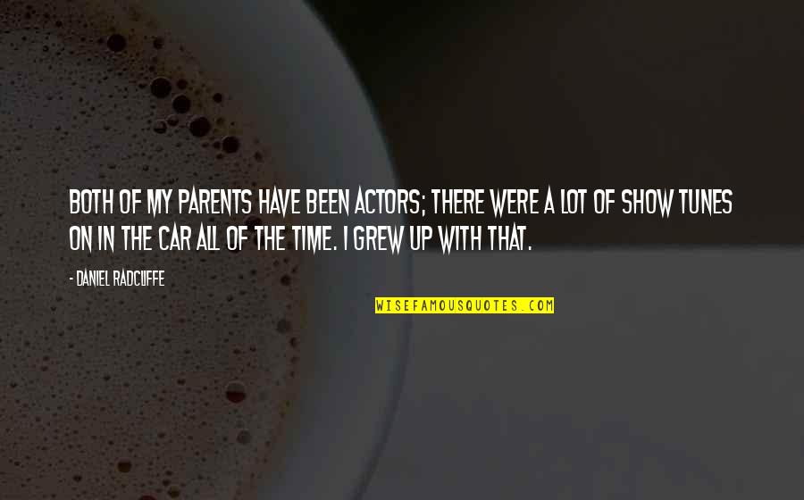 Daniel Radcliffe Quotes By Daniel Radcliffe: Both of my parents have been actors; there Daniel Radcliffe Quotes By Daniel Radcliffe: Both of my parents have been actors; there