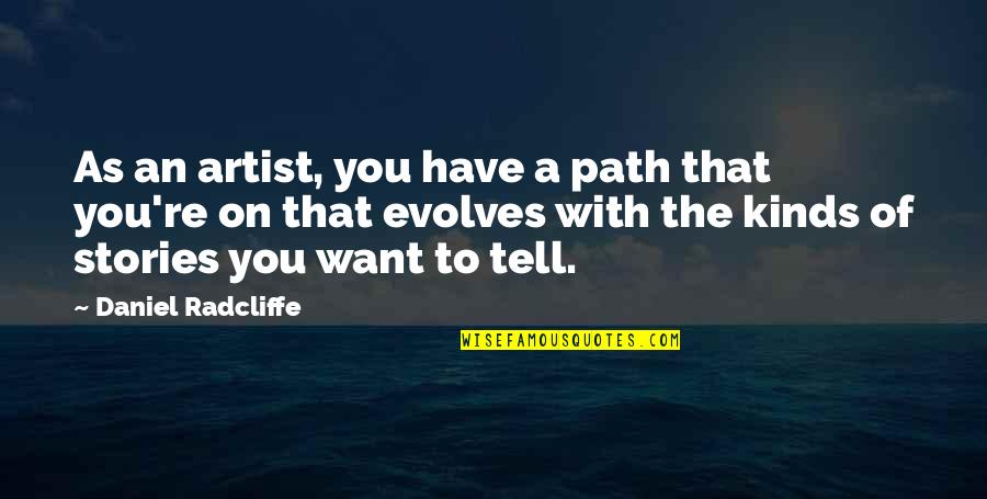 Daniel Radcliffe Quotes By Daniel Radcliffe: As an artist, you have a path that