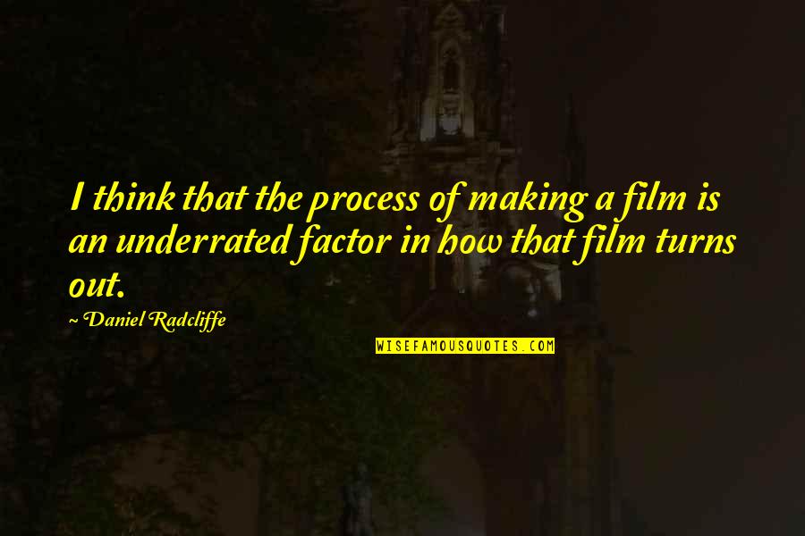 Daniel Radcliffe Quotes By Daniel Radcliffe: I think that the process of making a Daniel Radcliffe Quotes By Daniel Radcliffe: I think that the process of making a