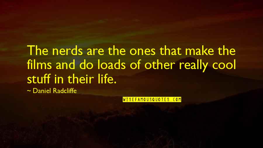 Daniel Radcliffe Quotes By Daniel Radcliffe: The nerds are the ones that make the Daniel Radcliffe Quotes By Daniel Radcliffe: The nerds are the ones that make the